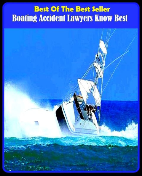Best of the Best Sellers Boating Accident Lawyers Know Best ( accessary, wreck, accidental, tragedy, addition, superaddition, adventure, staggering blow, appurtenance, smash, blow )