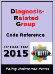 Title: 2015 DRG Code Reference (Diagnosis-Related Groups), Author: Benjamin Camp