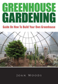 Title: Greenhouse Gardening, Author: Joan Woods