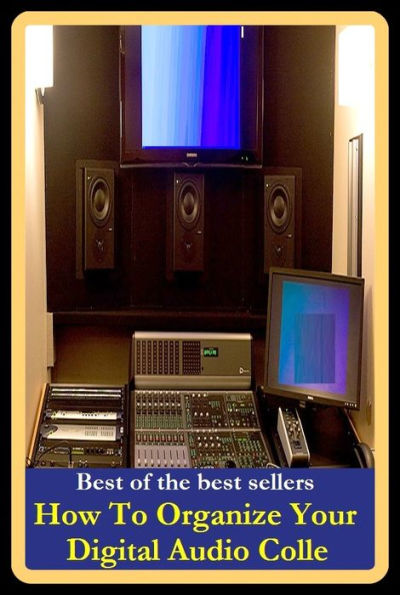 Best of the best sellers How To Organize Your Digital Audio Colle ( way, method, means, technique, mode, system, approach, manner, line of attack, routine )