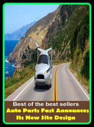 Title: Best of the best sellers Auto Parts Fast Announces Its New Site Design ( parts, part, element, ingredient, piece, auto, accessories, equipment, furnishings, furniture, property, appurtenances, chattels, things, stuff, movables, valuables ), Author: Resounding Wind Publishing