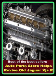 Title: Best of the best sellers Auto Parts Store Helps Revive Old Jaguar Xjs R ( parts, part, element, ingredient, piece, auto, accessories, equipment, furnishings, furniture, property, appurtenances, chattels, things, stuff, movables, valuables ), Author: Resounding Wind Publishing