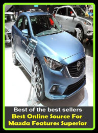 Title: Best of the best sellers Best Online Source For Mazda Features Superior ( parts, part, element, ingredient, piece, auto, accessories, equipment, furnishings, furniture, property, appurtenances, chattels, things, stuff, movables, valuables ), Author: Resounding Wind Publishing