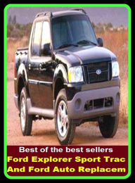 Title: Best of the best sellers Ford Explorer Sport Trac And Ford Auto Replacem ( parts, part, element, ingredient, piece, auto, accessories, equipment, furnishings, furniture, property, appurtenances, chattels, things, stuff, movables, valuables ), Author: Resounding Wind Publishing