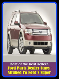 Title: Best of the best sellers Ford Parts Dealer Stays Attuned To Ford S Super ( parts, part, element, ingredient, piece, auto, accessories, equipment, furnishings, furniture, property, appurtenances, chattels, things, stuff, movables, valuables ), Author: Resounding Wind Publishing