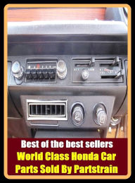 Title: Best of the best sellers World Class Honda Car Parts Sold By Partstrain ( parts, part, element, ingredient, piece, auto, accessories, equipment, furnishings, furniture, property, appurtenances, chattels, things, stuff, movables, valuables ), Author: Resounding Wind Publishing