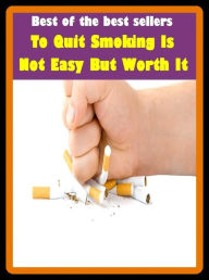 Title: Best of the Best Sellers To Quit Smoking Is Not Easy But Worth It ( squalidness acid, quietness, wist, quit, quit claim deed, quit-rent, quits, quits grass, quitclaims, quitclaim ), Author: Resounding Wind Publishing