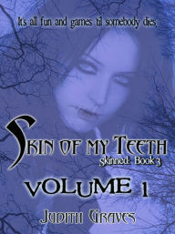 Title: Skin Of My Teeth: Volume 1 (Skinned: Book 3), Author: Judith Graves