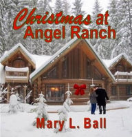 Title: Christmas at Angel Ranch, Author: Mary L. Ball