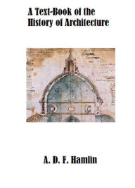 Title: The History of Architecture, Author: Alfred D. F. Hamlin