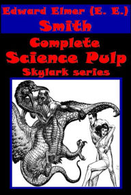 Title: Complete Science Pulp Skylark series - Triplanetary Skylark of Space Galaxy Primes Masters of Space Skylark Three Vortex Blaster Subspace Survivors Spacehounds of IPC, Author: E. E. Doc Smith