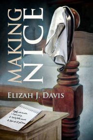 Title: Making Nice, Author: Elizah J. Davis