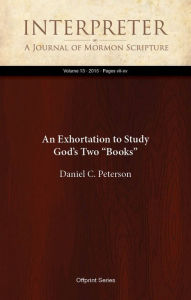 Title: An Exhortation to Study Gods Two Books, Author: Daniel C. Peterson