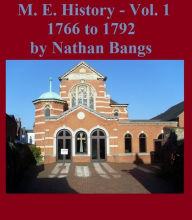 Title: A History of the Methodist Episcopal Church: Volume 1, Author: Nathan Bangs