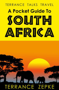 Title: Terrance Talks Travel: A Pocket Guide To South Africa, Author: Terrance Zepke