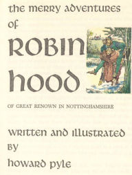 Title: The Merry Adventures of Robin Hood by Howard Pyle, Author: Howard Pyle