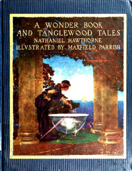 A Wonder Book and Tanglewood Tales, for Girls and Boys by Nathaniel Hawthorne