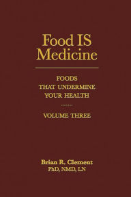 Title: Food Is Medicine Volume Three: Foods That Undermine Your Health, Author: Brian Clement