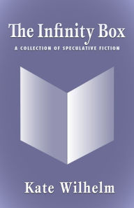 Title: The Infinity Box - A Collection of Speculative Fiction, Author: Kate Wilhelm