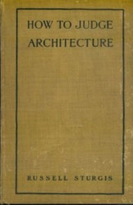 Title: How to Judge Architecture (Illustrated), Author: Russel Sturgis