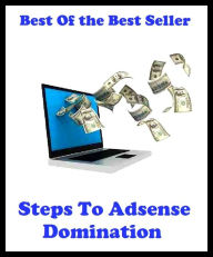 Title: Best of the best sellers Steps To Adsense Domination ( online marketing, computer, hardware, blog, frequency, laptop, web, net, mobile, broadband, wifi, internet, bluetooth, wireless, e mail, download, up load, personal area network, software ), Author: Resounding Wind Publishing