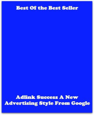 Title: Best of the best sellers Adlink Success A New Advertising Style From G ( online marketing, computer, hardware, blog, frequency, laptop, web, net, mobile, broadband, wifi, internet, bluetooth, wireless, e mail, download, up load ), Author: Resounding Wind Publishing