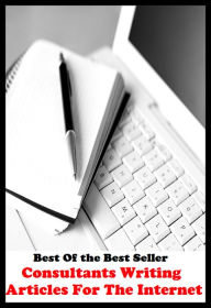 Title: Best of the best sellers Consultants Writing Articles For The Internet ( online marketing, computer, hardware, blog, frequency, laptop, web, net, mobile, broadband, wifi, internet, bluetooth, wireless, e mail, download, up load ), Author: Resounding Wind Publishing