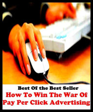 Title: Best of the best sellers How To Win The War Of Pay Per Click Advertising ( online marketing, computer, hardware, blog, frequency, laptop, web, net, mobile, broadband, wifi, internet, bluetooth, wireless, e mail, download, up load ), Author: Resounding Wind Publishing