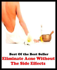 Title: Best of the best sellers Eliminate Acne Without The Side Effects ( exercise, meditation, acupuncture, disease, digestive system, formula, medicine, remedy, fix, treatment, action, conduct, behavior, handling, gastrin, fitness, vitamins ), Author: Resounding Wind Publishing