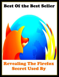 Title: Best of the best sellers Revealing The Firefox Secret Used By ( online marketing, computer, hardware, blog, frequency, laptop, web, net, mobile, broadband, wifi, internet, bluetooth, wireless, e mail, download, up load, personal area network ), Author: Resounding Wind Publishing
