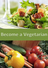 Title: Become a Vegetarian: A Healthier Choice for Your Diet, Author: Roland Perkins