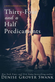 Title: Thirty-Four and a Half Predicaments: Rose Gardner Mystery #7, Author: Denise Grover Swank