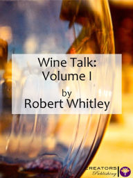 Title: Wine Talk: Volume I, Author: Robert Whitley