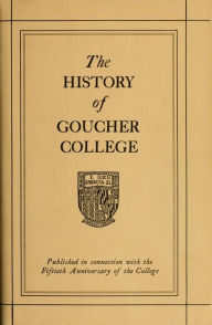 Title: The history of Goucher College, Author: Anna Heubeck Knipp