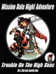 Title: Trouble On The High Seas - Mission Date Night Adventure, Author: Rob Alex Ph.D.