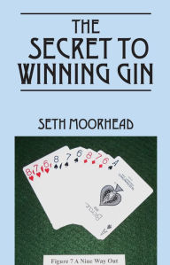 Title: The Secret to Winning Gin, Author: Seth Moorhead
