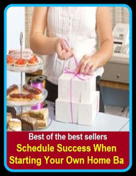 Title: Best of the Best Sellers Schedule Success When Starting Your Own Home Ba (residence, place of residence, house, apartment, flat, bungalow, cottage, accommodations, property, quarters), Author: Resounding Wind Publishing