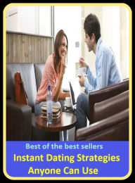 Title: Best of the best sellers Instant Dating Strategies Anyone Can Use(actual, waiting, alert, upcoming, approaching, up-to-date, as is, twitch, being, twinkle, breath, trice, brewing, to come, clamant, time, close, ), Author: Resounding Wind Publishing