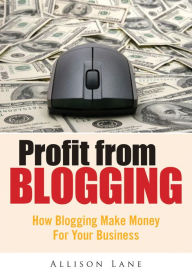 Title: Profit From Blogging, Author: Allison Lane