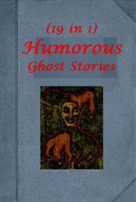 Title: 19 Humorous Ghost Stories- Canterville Rival Transferred Transplanted Ghost Extinguisher Ship Dey Ain't No Ghosts Mummy's Foot Water Ghost of Harrowby Hall Specter Bridegroom Last Ghost in Harmony of Miser Brimpson Haunted Photograph that Got the Button, Author: Oscar Wilde