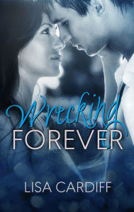 Title: Wrecking Forever, Author: Lisa Cardiff