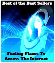 Title: Best of The Best Sellers	Finding Places To Access The Internet (cyberspace,WWW,ARPANET,hyperspace,infobahn,information highway,information superhighway,National), Author: Resounding Wind Publishing