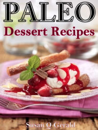 Title: Paleo Dessert Recipes: 50 Mouthwatering Recipes to Satiate Your Sweet Tooth, Author: Susan Q Gerald