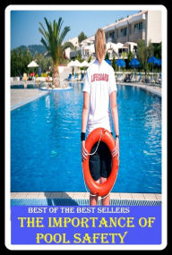 Title: Best of the Best Sellers The Importance Of Pool Safety (basin, lake, swimming pool, millpond, tarn, bath, pond, tank, matatoriumm splash, lagoon, puddle, mere), Author: Resounding Wind Publishing