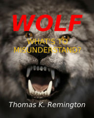Title: WOLF: What's to Misunderstand?, Author: Thomas Remington