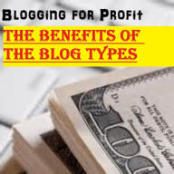 Title: Blogging for Profit: The Benefits of the Blog Types, Author: Christopher McNeil