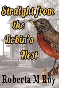 Title: Straight from the Robin's Nest, Author: Roberta M Roy