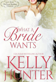 Title: What a Bride Wants, Author: Kelly Hunter