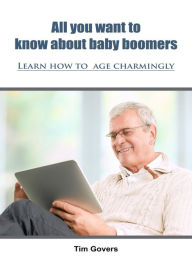 Title: All you want to know about baby boomers, Author: Tim Govers