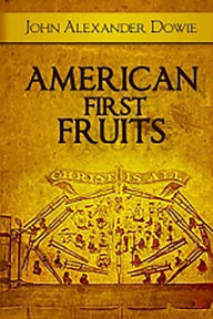 Title: American First Fruits, Author: John Alexander Dowie